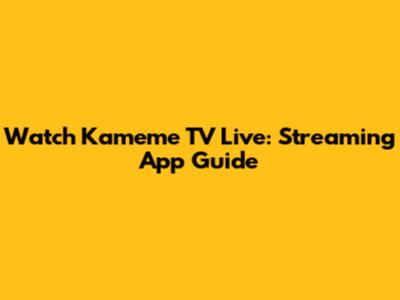 Watch Kameme TV Live: Streaming App Guide