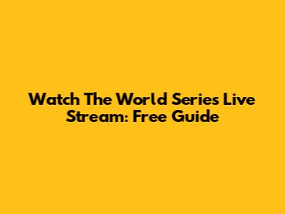 Watch The World Series Live Stream: Free Guide