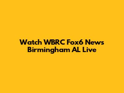 Watch WBRC Fox6 News Birmingham AL Live