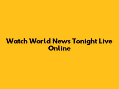 Watch World News Tonight Live Online