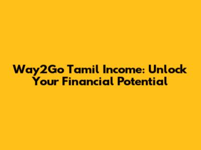 Way2Go Tamil Income: Unlock Your Financial Potential
