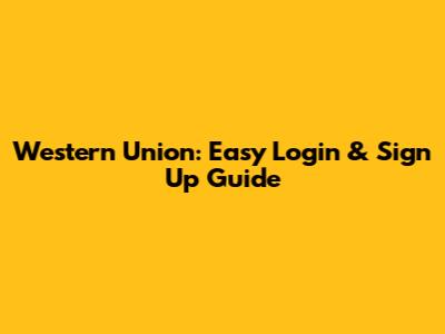 Western Union: Easy Login & Sign Up Guide