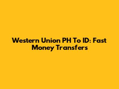 Western Union PH To ID: Fast Money Transfers