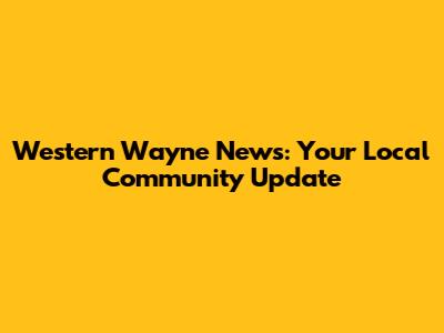 Western Wayne News: Your Local Community Update