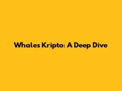 Whales Kripto: A Deep Dive