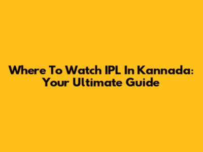 Where To Watch IPL In Kannada: Your Ultimate Guide