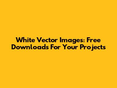 White Vector Images: Free Downloads For Your Projects