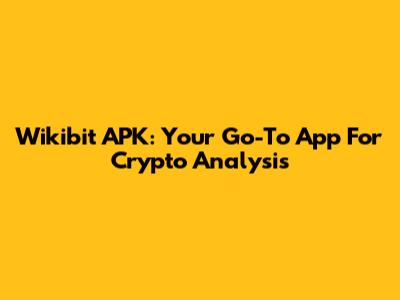 Wikibit APK: Your Go-To App For Crypto Analysis