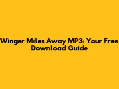 Winger Miles Away MP3: Your Free Download Guide