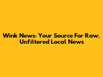 Wink News: Your Source For Raw, Unfiltered Local News