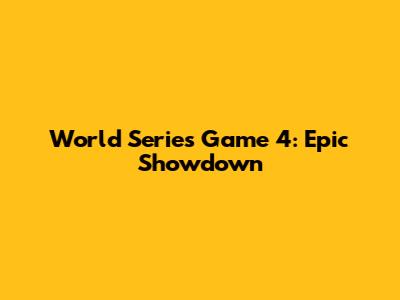World Series Game 4: Epic Showdown