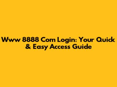 Www 8888 Com Login: Your Quick & Easy Access Guide