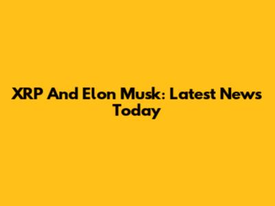 XRP And Elon Musk: Latest News Today