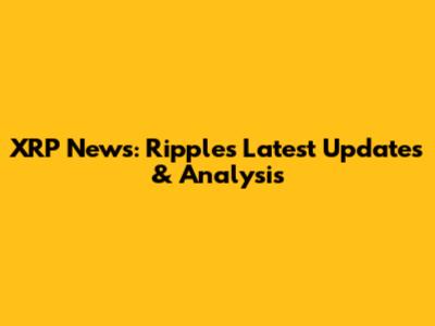 XRP News: Ripple's Latest Updates & Analysis