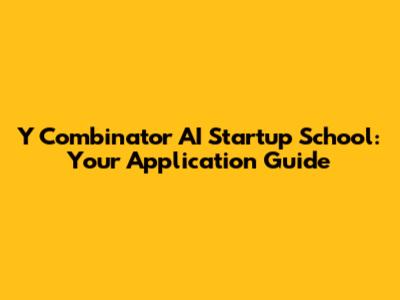 Y Combinator AI Startup School: Your Application Guide