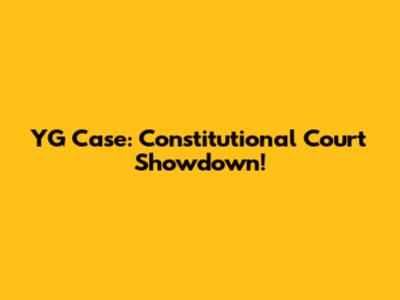 YG Case: Constitutional Court Showdown!