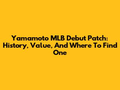 Yamamoto MLB Debut Patch: History, Value, And Where To Find One