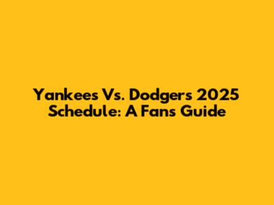 Yankees Vs. Dodgers 2025 Schedule: A Fan's Guide