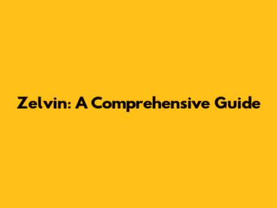 Zelvin: A Comprehensive Guide