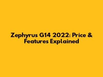 Zephyrus G14 2022: Price & Features Explained