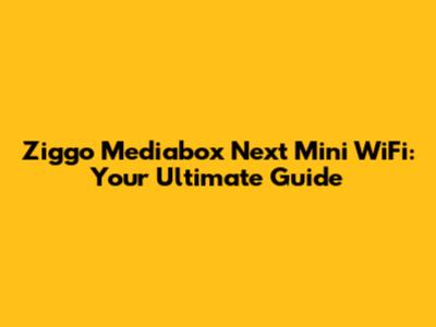 Ziggo Mediabox Next Mini WiFi: Your Ultimate Guide
