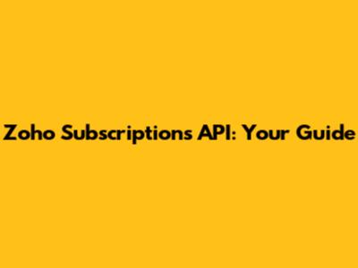 Zoho Subscriptions API: Your Guide