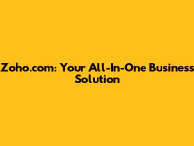 Zoho.com: Your All-In-One Business Solution