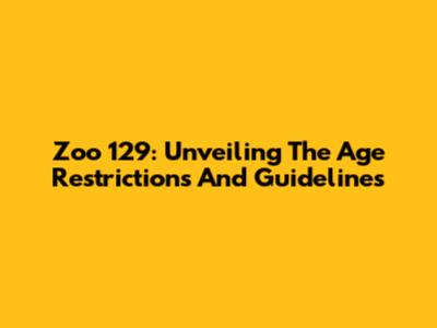 Zoo 129: Unveiling The Age Restrictions And Guidelines